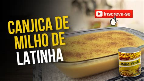 Como Fazer Canjica Cremosa De Milho De Latinha R Pida F Cil Del Cias