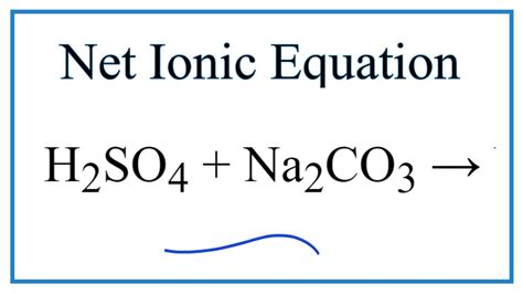 How to Write the Net Ionic Equation for H2SO4 + Na2CO3 = Na2SO4 + H2O + CO2 - YouTube