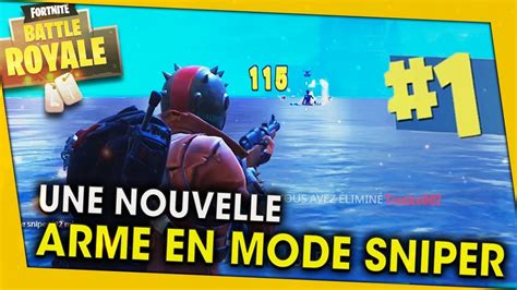 UNE NOUVELLE ARME EN MODE SNIPER SUR FORTNITE BATTLE ROYALE YouTube