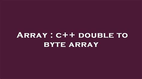 Array C Double To Byte Array Youtube