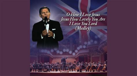 O How I Love Jesus Jesus How Lovely You Are I Love You Lord Medley