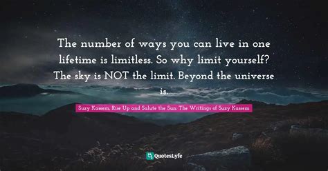 The Number Of Ways You Can Live In One Lifetime Is Limitless So Why L