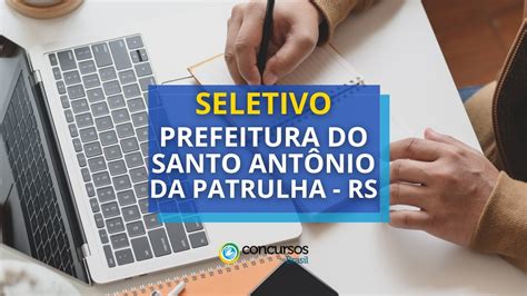 Prefeitura De Santo Ant Nio Da Patrulha Rs Abre Processo Seletivo