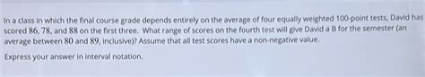 Solved In A Class In Which The Final Course Grade Depends Entirely On