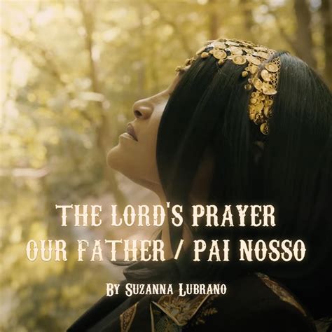 The Lord S Prayer Our Father Pai Nosso Suzanna Lubrano Song Lyrics