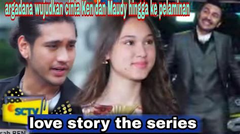 Love Story The Series Malam Ini Episode 3 Pebruari 2021 Cinta Ken Dan