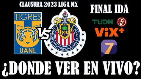 Tigres Vs Chivas En Vivo 🏆⚽ Final Ida Liga Mx Clausura 2023 ️ Donde Ver