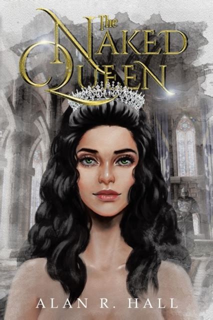The Naked Queen A Tangential Arthurian Legend Alan R Hall TGJones