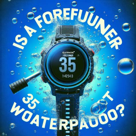 Is A Garmin Forerunner 35 Waterproof The Ultimate Guide To Understanding Its Water Resistance