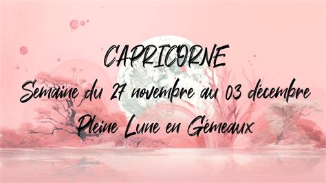 CAPRICORNE PLEINE LUNE en Gémeaux et tirage du 27 novembre au 03