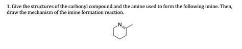 Solved 1 Give The Structures Of The Carbonyl Compound And The Amine