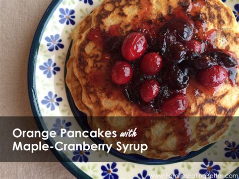 Orange Pancakes With Maple Cranberry Syrup Juicing And Plant Based