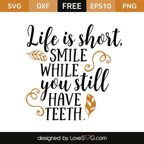 Life Is Short Smile While You Still Have Teeth Lovesvg