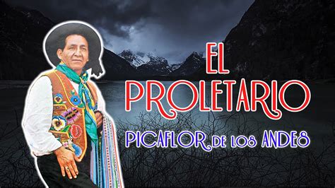 Picaflor De Los Andes El Proletario Youtube