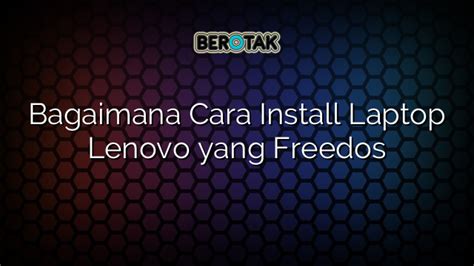 Bagaimana Cara Install Laptop Lenovo Yang Freedos