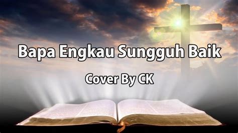 Bapa Engkau Sungguh Baik Cover YouTube