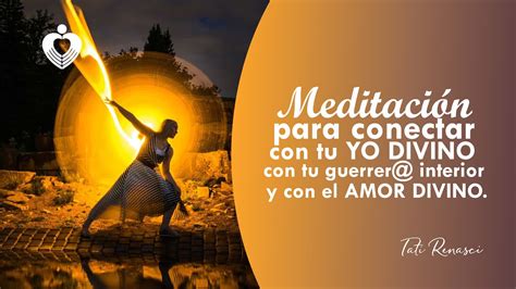 Meditacion Poderosa Para Conectar Con Tu Yo Divino Con Tu Guerrer