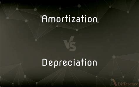 Amortization Vs Depreciation — What’s The Difference