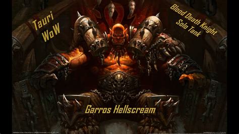 Garrosh Hellscream 10 Norm Tauri WoW BloodDK Pov YouTube