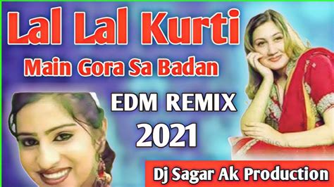 Lal Lal Kurti Main Gora Sa Badan Remix Dance Mix Dj Sagar Ak