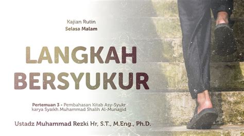 Langkah Bersyukur Ustadz Muhammad Rezki Hr Ph D Youtube