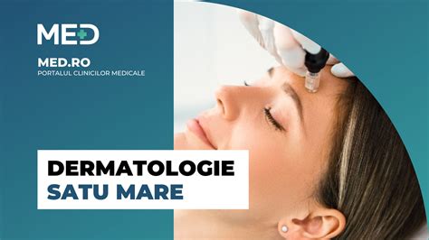 Dermatologie Satu Mare Top 3 Clinici Prețuri Programare Online