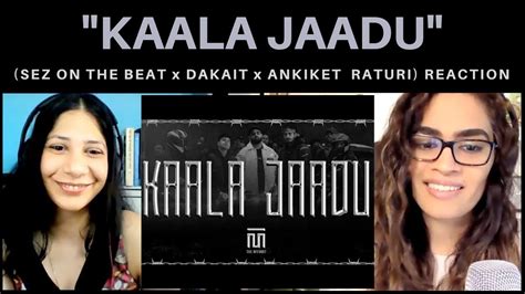 Kaala Jaadu Sez On The Beat X Dakait X Aniket Raturi Reaction