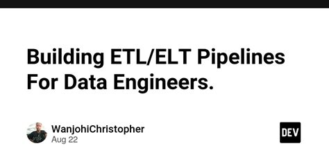 Building Etl Elt Pipelines For Data Engineers Dev Community