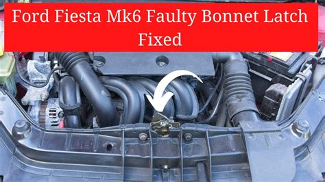 Ford Fiesta Mk6 Faulty Bonnet Latch Fix YouTube