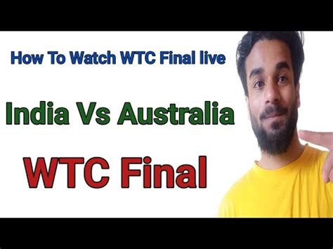 How To Watch Wtc Final Live India Vs Australia Wtc Final Match Live