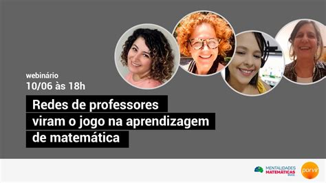 Porvir Mentalidades Matem Ticas Redes De Professores Viram O Jogo Na