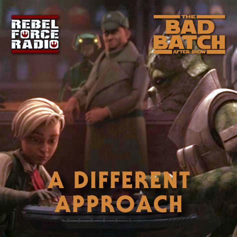 The Bad Batch After Show A Different Approach Rebel Force Radio