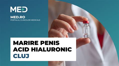 Marire Penis Acid Hialuronic Cluj Top Clinici Verificate Med Ro