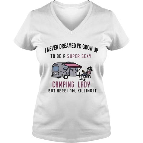 I Never Dreamed Id Grow Up To Be A Super Sexy Camping Lady Shirt