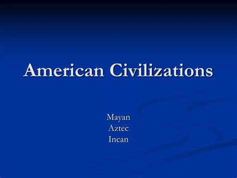 Ppt American Civilizations Powerpoint Presentation Free Download