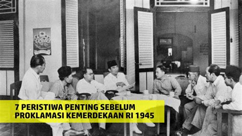 7 Peristiwa Penting Sebelum Proklamasi Kemerdekaan Indonesia 17 Agustus