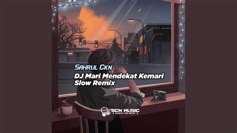 Dj Mari Mendekat Kemari Slow Remix YouTube Music