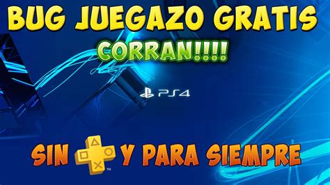 CORRAN Bug Juegazo GRATIS En PS4 Sin PS PLUS Y Para Siempre YouTube