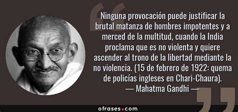 Mahatma Gandhi Ninguna Provocaci N Puede Justificar La Brutal Matanza