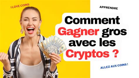 Gagner Gros Avec Les Cryptos 100 Comment Faire