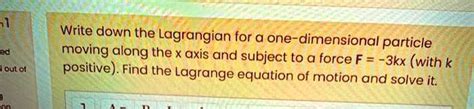 Solved Write Down The Lagrangian For A One Dimensional Particle Moving