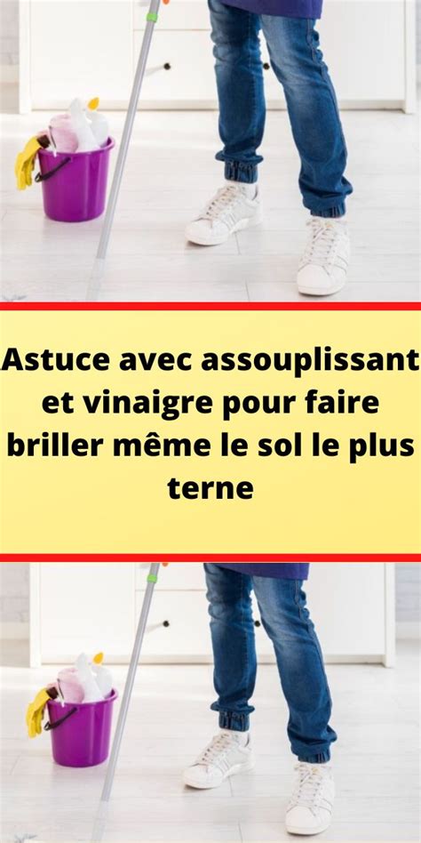 Astuce Avec Assouplissant Et Vinaigre Pour Faire Briller M Me Le Sol Le