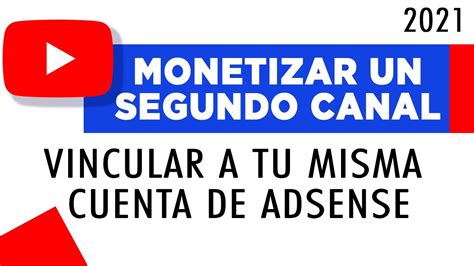 Monetizar Un Segundo Canal Con Mi Misma Cuenta De ADSENSE Vincular