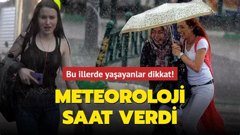 Bu Illerde Ya Ayanlar Dikkat Meteoroloji Saat Verdi