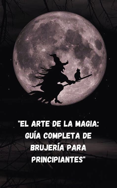 El Arte De La Magia Gu A Completa De Brujer A Para Principiantes