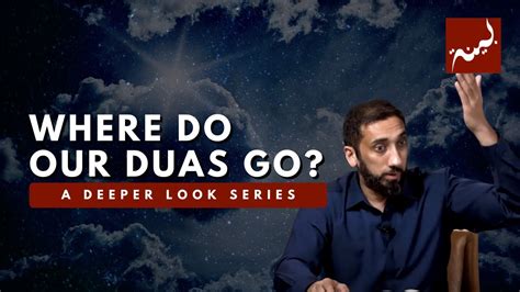 This Is Where Our Duas Go Nouman Ali Khan A Deeper Look Series