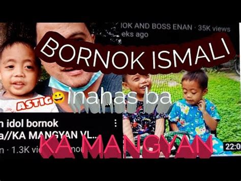 Bornok Ismali Inahas Ba Ni Ka Mangyan Youtube