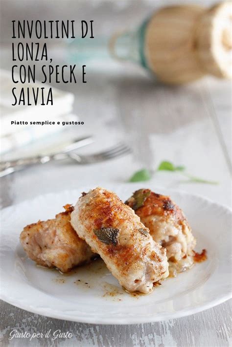 Involtini Di Lonza Con Speck E Salvia Ricette Ricette Di Cucina Cibo