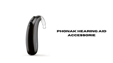 Phonak Hearing Aid Accessories Enhancing Hearing Experience