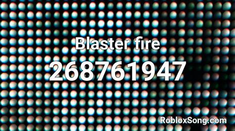 Blaster Fire Roblox Id Roblox Music Codes